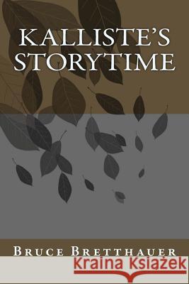 Kalliste's Storytime Bruce H. Bretthauer 9781492197133 Createspace