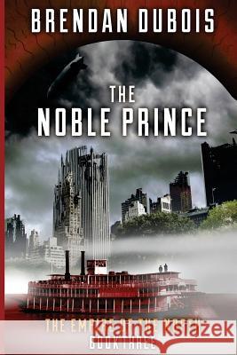 The Noble Prince: Empire of the North: Book Three Brendan Duboisepire 9781492197249 Createspace