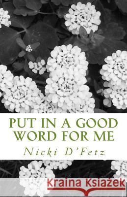 Put In A Good Word For Me D'Fetz, Nicki 9781492197638 Createspace