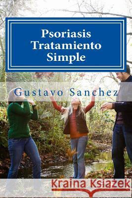 Psoriasis Tratamiento Simple Gustavo Sanchez Gustavo Sanchez 9781492198024 Createspace