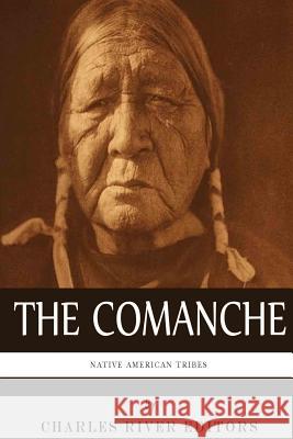 Native American Tribes: The History and Culture of the Comanche Charles River Editors 9781492198109 Createspace