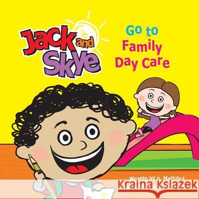 Jack and Skye: Go to Family Day Care D. Martinez A. D. Johnson 9781492200697 Createspace