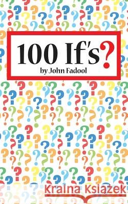 One Hundred If's John Fadool 9781492201892 Createspace
