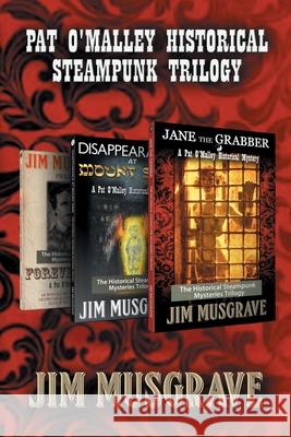 Pat O'Malley Historical Steampunk Trilogy Jim Musgrave Ellen Bernabei Graphicz X 9781492202455 Createspace