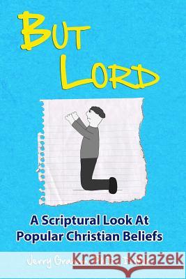 But Lord: A Hebrew Roots Apologetic of Popular Christian Beliefs Dr Jerry Graham 9781492202806 Createspace