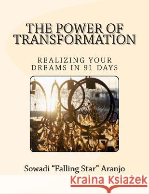 The Power of Transformation: Realizing Your Dreams in 91 Days Sowadi Falling Star Aranjo 9781492203353