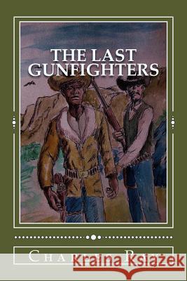 The Last Gunfighters Charles Ray 9781492203469 Createspace