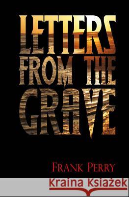 Letters from the Grave Frank Perry 9781492203513 Createspace Independent Publishing Platform