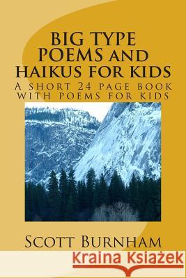 BIG TYPE POEMS and haikus for kids: A short 25 page book with poems for kids Burnham, Scott R. 9781492204794