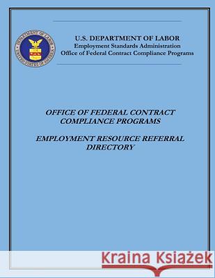 Office of Federal Contract Compliance Programs: Employment Resource Referral Directory Us Department of Labor 9781492207115 Createspace