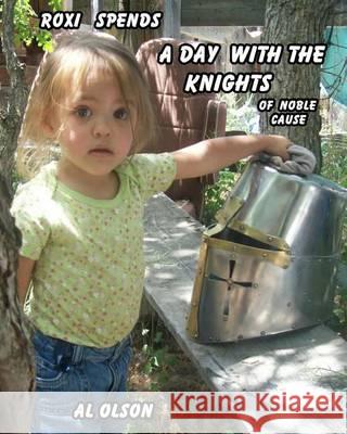 Roxi Spends a Day with the Knights Al Olson Al Olson Kathryn Waller 9781492207399 Createspace