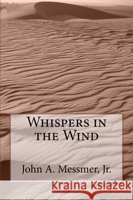 Whispers in the Wind MR John a. Messme 9781492208891 Createspace