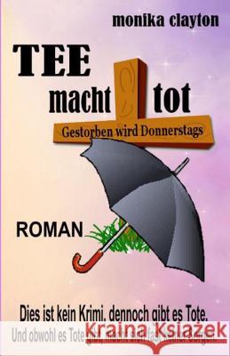 Tee macht tot Clayton, Monika 9781492209188 Createspace