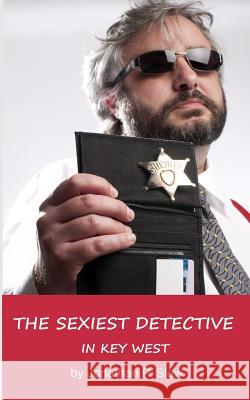 The Sexiest Detective in Key West Jonathan P. Slow 9781492209423 Createspace