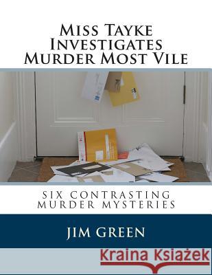 Miss Tayke Investigates Murder Most Vile Jim Green 9781492209560 Createspace