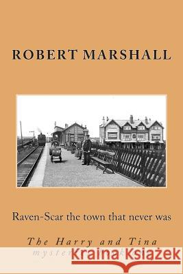 Raven-Scar the Town That Never Was Robert Marshall 9781492209713