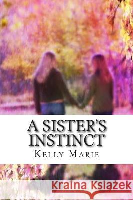 A Sister's Instinct Kelly Marie 9781492210191