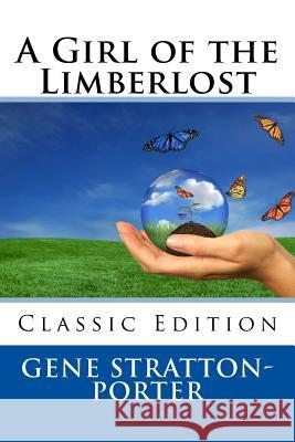 A Girl of the Limberlost (Classic Edition) Gene Stratton-Porter 9781492210467