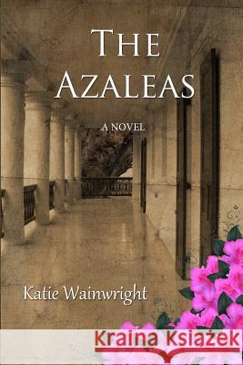 The Azaleas Katie Wainwright 9781492210917 Createspace