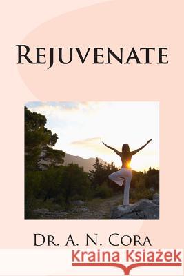 Rejuvenate Dr a. N. Cora 9781492211877 Createspace