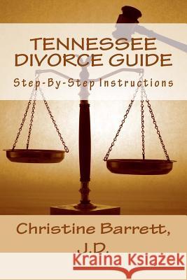 TENNESSEE DIVORCE Guide: Step-By-Step Instructions Barrett J. D., Christine 9781492212409 Createspace