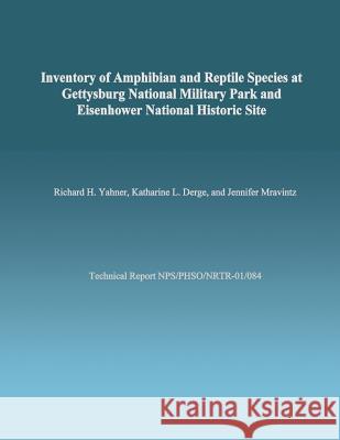 Inventory of Amphibian and Reptile Species at Gettysburg National Military Park and Eisenhower National Historic Site Richard H. Yahner Katharine L. Derge Jennifer Mravintz 9781492213116 Createspace