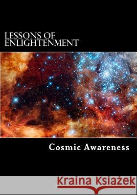 Lessons of Enlightenment Cosmic Awareness 9781492213208 Createspace