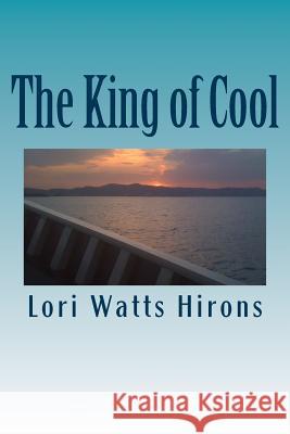 The King of Cool Lori Watts Hirons 9781492213598 Createspace