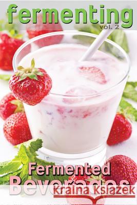 Fermenting vol. 2: Fermented Beverages Johnson, Rashelle 9781492214199 Createspace