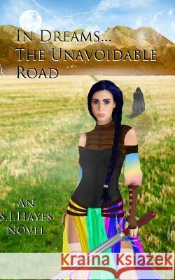 In Dreams... the Unavoidable Road S. I. Hayes 9781492214908 Createspace