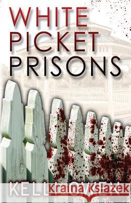 White Picket Prisons Kelli Owen 9781492216223 Createspace