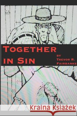 Together in Sin Trevor R. Fairbanks Paul Chatem 9781492216353 Createspace