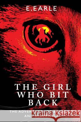 The Girl Who Bit Back: The Adventures of Benedict and Blackwell: Volume 2 Elizabeth Earle, Christopher D. Lynn 9781492217480 CreateSpace