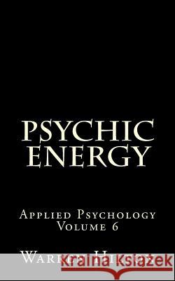 Psychic Energy: Applied Psychology Volume 6 Warren Hilton 9781492218326 Createspace