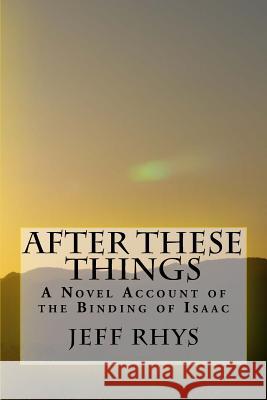 After These Things: A Novel Account of the Binding of Isaac Jeff Rhys 9781492218449