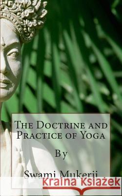 The Doctrine and Practice of Yoga: By Paul Manning Swami Mukerji 9781492218494 Sage Publications (CA)