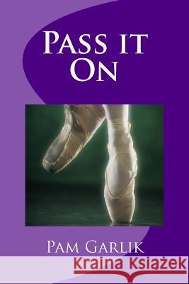 Pass it On Garlik, Pam 9781492218609 Createspace