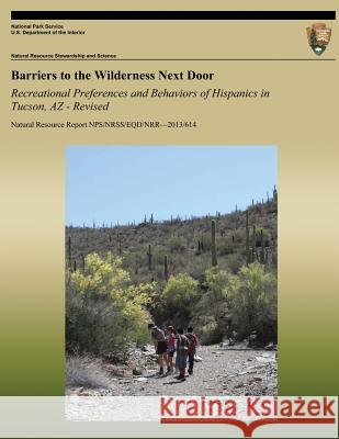 Barriers to the Wilderness Next Door: Recreational Preferences and Behaviors of Hispanics in Tucson, AZ - Revised Yen Le Nancy C. Holmes Colleen Kulesza 9781492218678