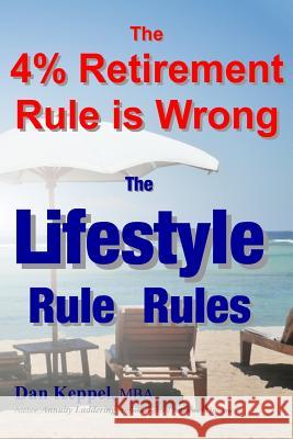 The 4% Retirement Rule is Wrong: The Lifestyle Rule Rules Keppel Mba, Dan 9781492218968 Createspace
