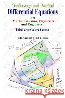 Ordinary and Partial Differential Equations: Third Year College Course For Mathematicians, Physicists, and Engineers El-Hewie, Mohamed F. 9781492220183 Createspace