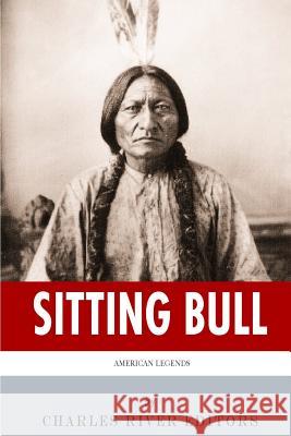 American Legends: The Life of Sitting Bull Charles River Editors 9781492221395