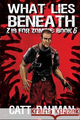 What Lies Beneath: Z is for Zombie: 6 Dahman, Catt 9781492222958