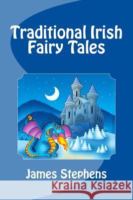 Traditional Irish Fairy Tales James Stephens 9781492223696 Createspace