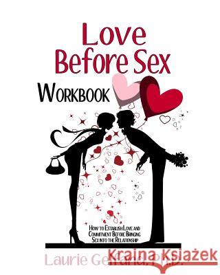 Love Before Sex Workbook: How to Establish Love and Commitment Before Bringing Sex into the Relationship Gelfand Ph. D., Laurie 9781492224167