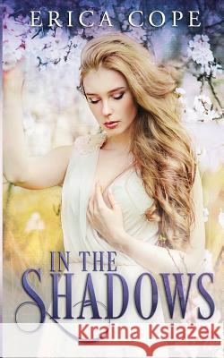 In the Shadows Erica Cope 9781492224471 Createspace