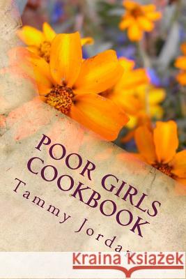 Poor Girls Cookbook Tammy Jordan 9781492224679 Createspace