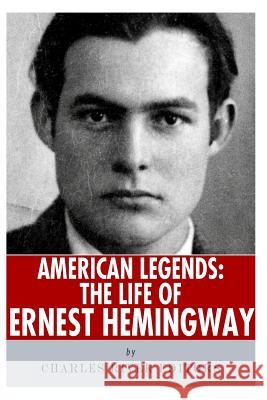 American Legends: The Life of Ernest Hemingway Charles River Editors 9781492224723 Createspace Independent Publishing Platform