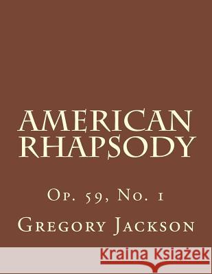 American Rhapsody: Op. 59, No. 1 Dr Gregory J. Jackso 9781492224778 Createspace