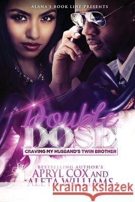 Double Dose Aleta L. Williams Apryl Cox 9781492225973 Createspace