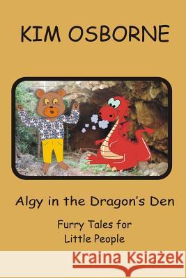 Algy in the Dragon's Den: Furry Tales for Little People Kim Osborne Chris Grant 9781492226444